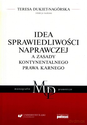 Idea sprawiedliwości naprawczej a zasady kontynentalnego prawa karnego - Teresa Dukiet-Nagórska [KSIĄŻKA]