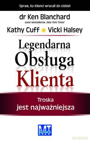 Legendarna obsługa klienta - Ken Blanchard, Vicki Halsey, Kathy Cuff [KSIĄŻKA]