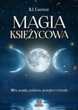 Magia księżycowa. Mity, magia, zaklęcia, przepisy i rytuały - D.J. Conway [KSIĄŻKA]