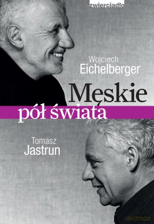 Męskie pół świata - Wojciech Eichelberger, Tomasz Jasturn [KSIĄŻKA]