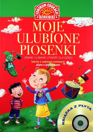 Moje ulubione piosenki. Znane i lubiane utwory dla dzieci [KSIĄŻKA]+[CD]