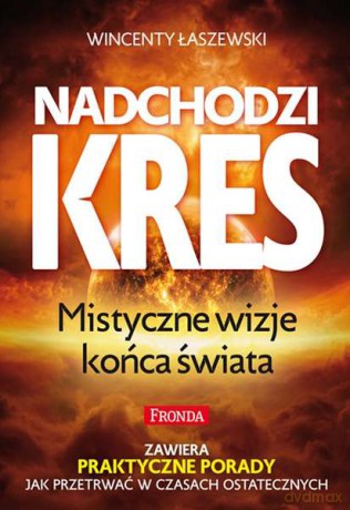 Nadchodzi kres. Mistyczne wizje końce świata - Wincenty Łaszewski [KSIĄŻKA]
