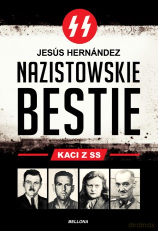 Nazistowskie bestie. Kaci z SS - Jesus Hernandez [KSIĄŻKA]