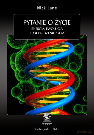 Pytanie o życie. Energia, ewolucja i pochodzenie życia - Nick Lane [KSIĄŻKA]