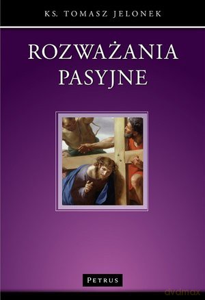 Rozważania pasyjne - Tomasz Jelonek [KSIĄŻKA]
