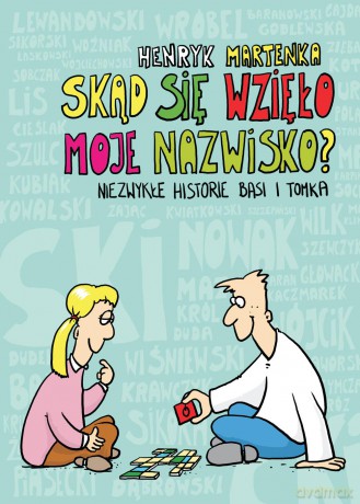 Skąd się wzięło moje nazwisko. Niezwykłe historie Basi i Tomka - Henryk Martenka (twarda) [KSIĄŻKA]