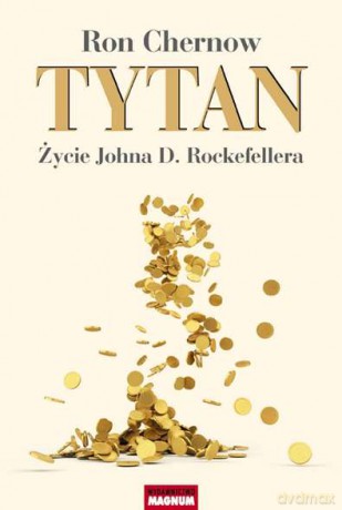 Tytan. Życie Johna D. Rockefellera - Ron Chernow [KSIĄŻKA]