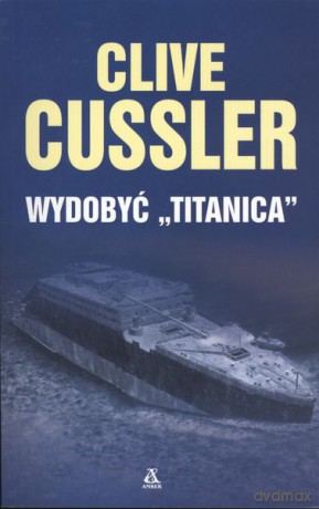Wydobyć Titanica - Clive Cussler [KSIĄŻKA]