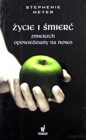 Życie i śmierć. Zmierzch opowiedziany na nowo - Stephenie Meyer [KSIĄŻKA]
