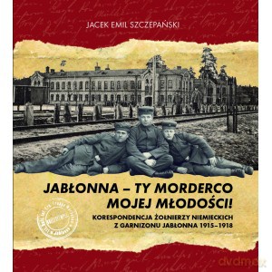 Jabłonna - ty morderco mojej młodości! - Jacek Szczepański (twarda) [KSIĄŻKA]