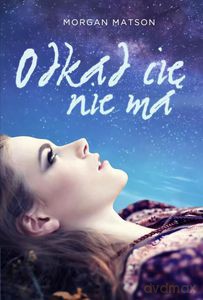 Odkąd cię nie ma - Morgan Matson [KSIĄŻKA]