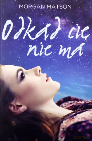 Odkąd cię nie ma - Morgan Matson [KSIĄŻKA]