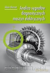 Analiza sygnałów diagnostycznych maszyn elektrycznych - Adam Biernat [KSIĄŻKA]