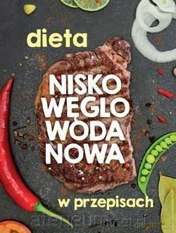 Dieta niskowęglowodanowa w przepisach [KSIĄŻKA]