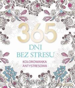 Kolorowanka antystresowa. 365 dni bez stresu [KSIĄŻKA]