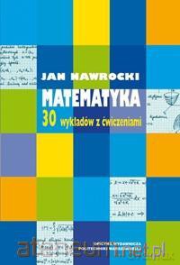 Matematyka. 30 wykładów z ćwiczeniami - Jan Nawrocki [KSIĄŻKA]