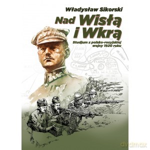 Nad Wisłą i Wkrą - Władysław Sikorski [KSIĄŻKA]