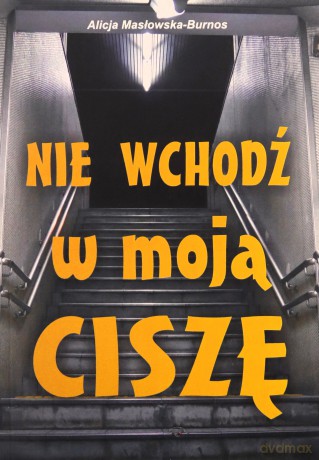 Nie wchodź w moją ciszę - Alicja Masłowska-Burnos [KSIĄŻKA]