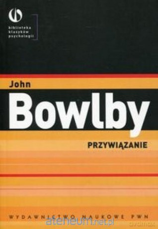 Przywiązanie - John Bowlby [KSIĄŻKA]