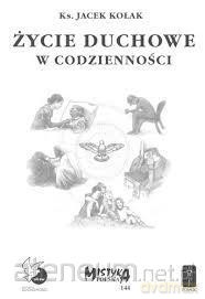 Życie duchowe w codzienności - Jacek Kołak [KSIĄŻKA]