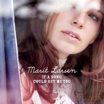 Marit Larsen: If A Song Could Get Me You [CD]