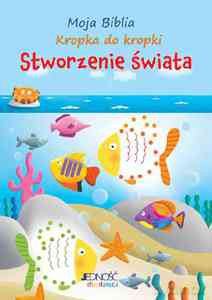 Moja Biblia kropka do kropki. Stworzenie świata [KSIĄŻKA]