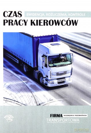 Czas pracy kierowców. Ewidencja, rozliczenia, kontrole [KSIĄŻKA]