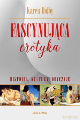 Fascynująca erotyka. Historia, kultura, obyczaje - Karen Dolby (twarda) [KSIĄŻKA]