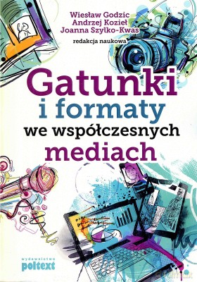 Gatunki i formaty we współczesnych mediach - Wiesław Godzic, Andrzej Kozieł, Joanna Szylko-Kwas [KSIĄŻKA]