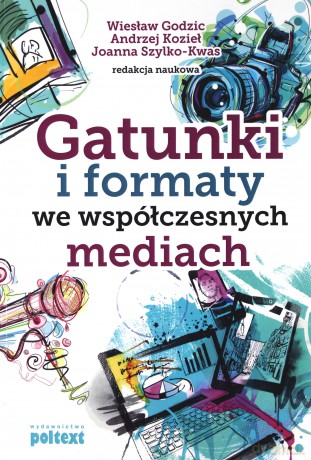 Gatunki i formaty we współczesnych mediach - Wiesław Godzic, Andrzej Kozieł, Joanna Szylko-Kwas [KSIĄŻKA]