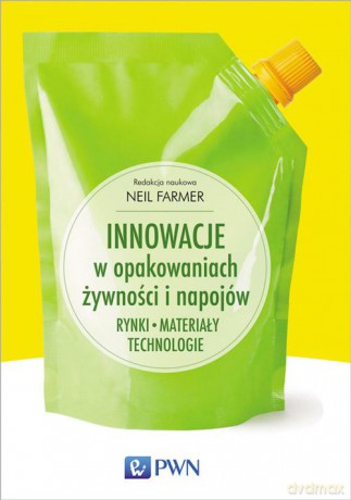 Innowacje w opakowaniach żywności i napojów. Rynki, materiały, technologie - Neil Farmer [KSIĄŻKA]