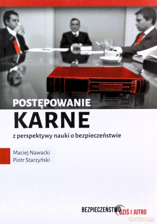Postępowanie karne z perspektywy nauki o bezpieczeństwie - Maciej Nawacki, Piotr Starzyński [KSIĄŻKA]