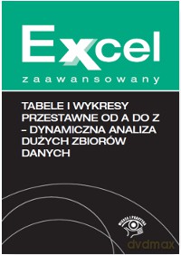 Tabele i wykresy przestawne od A do Z. Dynamiczna analiza dużych zbiorów danych. Excel zaawansowany - Krzysztof Chojnacki [KSIĄŻKA]