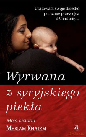 Wyrwana z Syryjskiego piekła - Meriam Rhaiem [KSIĄŻKA]