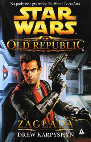 Zagłada the Old Republic Star Wars (Gwiezdne Wojny) - Drew Karpyshyn [KSIĄŻKA]
