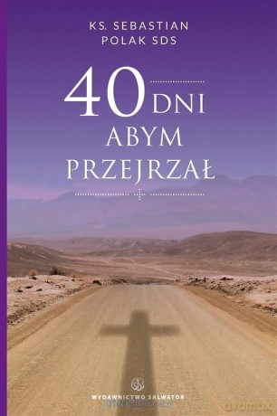 40 dni abym przejrzał - ks. Sebastian Polak [KSIĄŻKA]