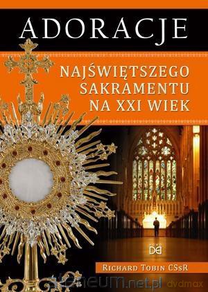 Adoracje Najświętszego Sakramentu na XXI wiek - Richard Tobin [KSIĄŻKA]