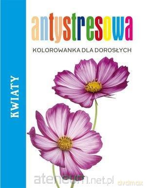 Antystresowa kolorowanka dla dorosłych. Kwiaty 2 [KSIĄŻKA]