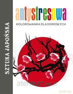 Antystresowa kolorowanka dla dorosłych. Sztuka japońska 2 [KSIĄŻKA]