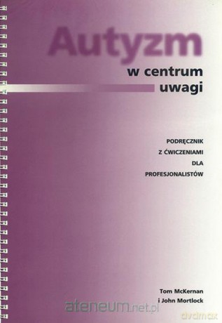 Autyzm w centrum uwagi - Tom McKernan, John Mortlock [KSIĄŻKA]