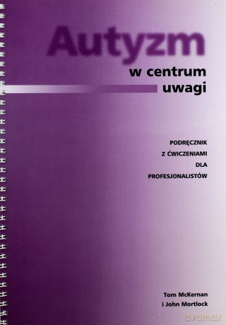 Autyzm w centrum uwagi - Tom McKernan, John Mortlock [KSIĄŻKA]