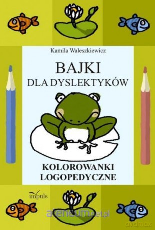 Bajki dla dyslektyków. Kolor. Logopedyczne - Kamila Waleszkiewicz [KSIĄŻKA]