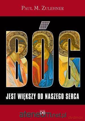 Bóg jest większy od naszego serca (1 J 3,20) - Paul M. Zulehner [KSIĄŻKA]
