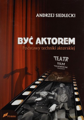 Być aktorem. Podstawy techniki aktorskiej - Andrzej Siedlecki [KSIĄŻKA]