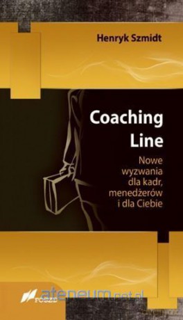 Coaching Line. Nowe wyzwania dla kadr, menedżerów - Henryk Szmidt [KSIĄŻKA]