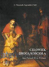 Człowiek drogą Kościoła. Jan Paweł II w Polsce - Wojciech Zagrodzki [KSIĄŻKA]