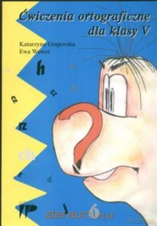 Ćwiczenia ortograficzne dla klasy 5 - Katarzyna Grajewska, Ewa Wower [KSIĄŻKA]