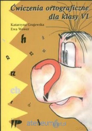 Ćwiczenia ortograficzne dla klasy 6 - Katarzyna Grajewska, Ewa Wower [KSIĄŻKA]