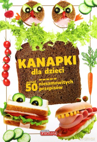 Dobra kuchnia. Kanapki dla dzieci [KSIĄŻKA]