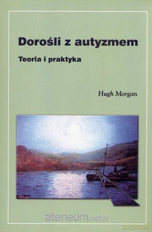 Dorośli z autyzmem - Hugh Morgan [KSIĄŻKA]